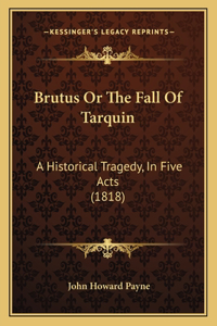 Brutus Or The Fall Of Tarquin