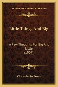Little Things And Big