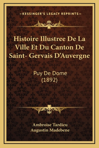 Histoire Illustree De La Ville Et Du Canton De Saint- Gervais D'Auvergne