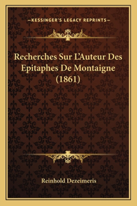 Recherches Sur L'Auteur Des Epitaphes De Montaigne (1861)