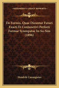 De Formis, Quae Dieuntur Futuri Exacti Et Conjunetivi Perfeeti Formae Syneopatae In-So-Sim (1896)