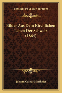Bilder Aus Dem Kirchlichen Leben Der Schweiz (1864)