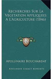 Recherches Sur La Vegetation Appliquees A L'Agriculture (1846)