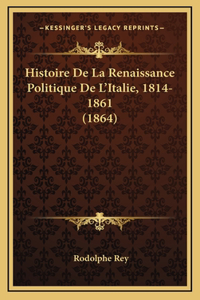 Histoire De La Renaissance Politique De L'Italie, 1814-1861 (1864)