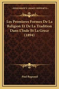 Les Premieres Formes de la Religion Et de la Tradition Dans l'Inde Et La Grece (1894)