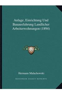 Anlage, Einrichtung Und Bauausfuhrung Landlicher Arbeiterwohnungen (1894)