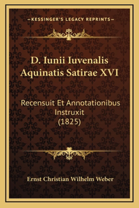D. Iunii Iuvenalis Aquinatis Satirae XVI