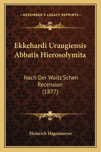 Ekkehardi Uraugiensis Abbatis Hierosolymita: Nach Der Waitz'Schen Recension (1877)