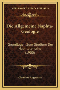 Die Allgemeine Naphta-Geologie