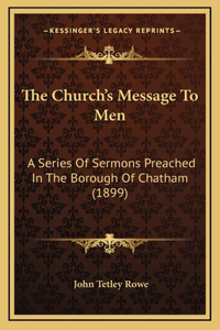 The Church's Message To Men: A Series Of Sermons Preached In The Borough Of Chatham (1899)