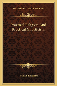 Practical Religion And Practical Gnosticism