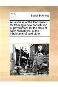 An address of the Convention for framing a new constitution of government for the state of New-Hampshire, to the inhabitants of said state.