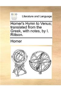 Homer's Hymn to Venus; Translated from the Greek, with Notes, by I. Rittson.