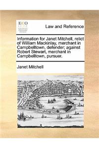 Information for Janet Mitchell, Relict of William Mackinlay, Merchant in Campbelltown, Defender; Against Robert Stewart, Merchant in Campbelltown, Pursuer.