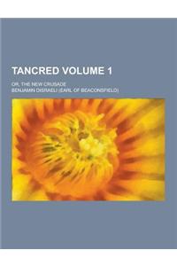 Tancred; Or, the New Crusade Volume 1