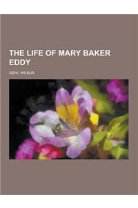 The Life of Mary Baker Eddy