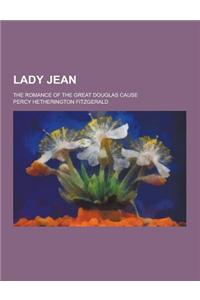 Lady Jean; The Romance of the Great Douglas Cause