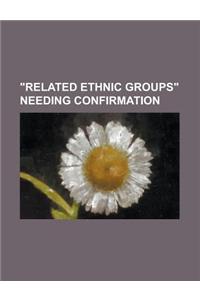 Related Ethnic Groups Needing Confirmation
