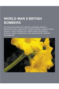 World War II British Bombers: de Havilland Mosquito, Bristol Blenheim, Bristol Beaufort, Avro Lancaster, Short Stirling, Handley Page Halifax, Faire