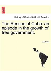 Rescue of Cuba: An Episode in the Growth of Free Government.