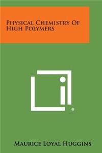 Physical Chemistry of High Polymers