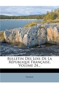Bulletin Des Lois de La Republique Francaise, Volume 24...