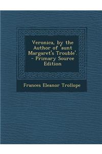 Veronica, by the Author of 'Aunt Margaret's Trouble'.