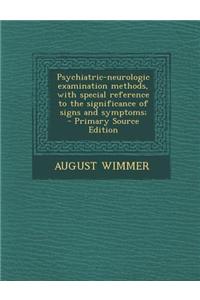 Psychiatric-Neurologic Examination Methods, with Special Reference to the Significance of Signs and Symptoms;