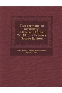 Two Sermons on Infidelity, Delivered October 24, 1813