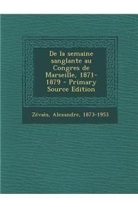 de La Semaine Sanglante Au Congres de Marseille, 1871-1879