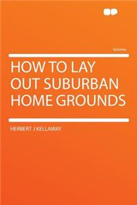 How to Lay Out Suburban Home Grounds