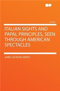 Italian Sights and Papal Principles, Seen Through American Spectacles