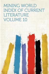 Mining World Index of Current Literature Volume 10