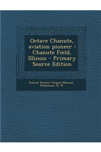 Octave Chanute, Aviation Pioneer: Chanute Field, Illinois