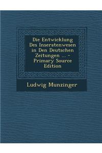 Die Entwicklung Des Inseratenwesen in Den Deutschen Zeitungen ... - Primary Source Edition