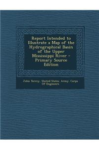 Report Intended to Illustrate a Map of the Hydrographical Basin of the Upper Mississippi River - Primary Source Edition