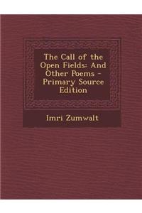 The Call of the Open Fields: And Other Poems - Primary Source Edition