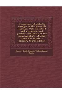A Grammar of Dialectic Changes in the Kiswahili Language. with an Introd. and a Recension and Poetical Translation of the Poem Inkishafi, a Swahili