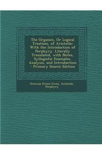 The Organon, or Logical Treatises, of Aristotle