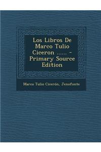 Los Libros De Marco Tulio Ciceron ......