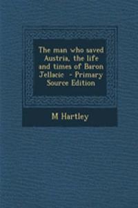 The Man Who Saved Austria, the Life and Times of Baron Jellacic
