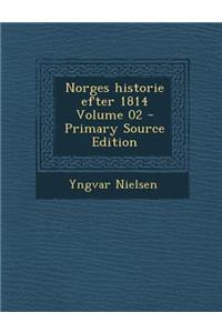 Norges Historie Efter 1814 Volume 02 - Primary Source Edition