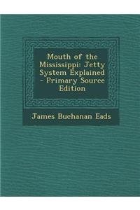 Mouth of the Mississippi: Jetty System Explained - Primary Source Edition