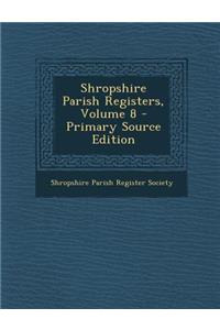 Shropshire Parish Registers, Volume 8 - Primary Source Edition