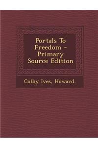 Portals to Freedom - Primary Source Edition