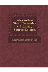 Alexandra; Sive, Cassandra - Primary Source Edition
