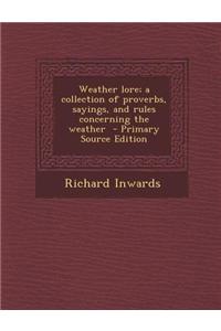Weather Lore; A Collection of Proverbs, Sayings, and Rules Concerning the Weather