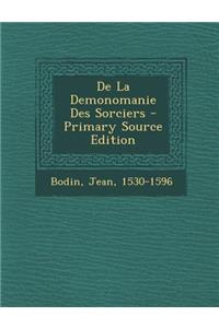 de La Demonomanie Des Sorciers - Primary Source Edition