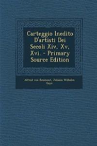 Carteggio Inedito D'artisti Dei Secoli Xiv, Xv, Xvi.