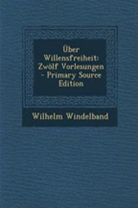 Uber Willensfreiheit: Zwolf Vorlesungen